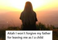 Daughter Refuses To Move In With The Father Who Abandoned Her After An Affair, And Now He’s Trying Using His Child Support Payments As Proof He “Did His Best”