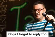 Grad Student Tried Reconnecting With An Old Friend Who Ignored His Messages For Months, So When She Later Asked Him For Photos From A Comedy Show, He Left Her On Read