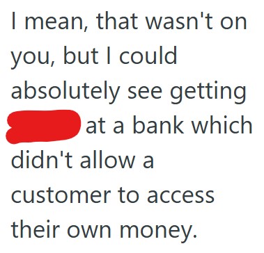 Comment 5 24 Customer Wouldnt Believe That The Banks Policy Had Withdrawal Limits, So She Waited An Hour To Talk To The Manager Who Told Her The Same Thing