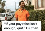 Worker’s Raise Is Lower Than Expected And His Boss Told Him To Quit If He Wanted More Money, So He Did