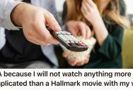 Husband Is Tired Of His Wife Asking Questions During A Movie, And She Got Mad At Him For Being Condescending And Only Watching Hallmark Movies With Her