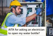 Homeowner Asked A Friendly Electrician To Open A Water Bottle, But When Her Husband Found Out He Said It Was A Rude Request