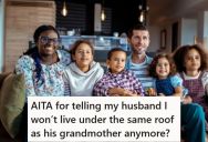Wife Decided There Wasn’t Enough Room In The House They Share With Her Husband’s Grandmother, So She Told Him They Have To Move Out