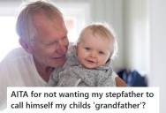 Daughter Refuses To Let Her Controlling Stepfather Call Himself Her Baby’s Grandfather After Years Of Toxic Behavior, But Now Her Mom Is Taking His Side And She Wonders If She Should Let It Go