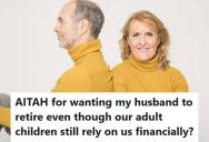 Wife Asked Her Husband To Retire Instead Of Supporting Their Adult Children, But He Said They Must Keep Working To Cover The Kids’ Expenses