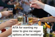 Vegan Woman Is A Bridesmaid In Her Sister’s Wedding, But None Of The Food Is Going To Accommodate Her
