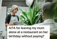 Grieving Mom Just Lost Her Husband, And She Started Berating A Waitress At Her Birthday Dinner. So Her Son Left Her There To Pay The Bill Herself.