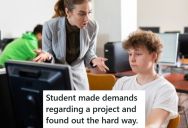 Student Refused To Work In A Group Even Though That Was Part Of The Grade, So When The Project Was Turned In, The Teacher Failed Him And Made Him Retake The Class