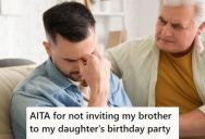 Father Isn’t Close To His Extended Family, So When His Daughter Asked Him To Not Invite His Brother To Her Party, He Didn’t