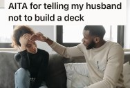 Sick Woman Asked Her Hubby To Stay Home And Take Care Of The Kids, So He Took The Day Off And Worked On Their Deck Instead Of Watching The Kids
