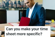 Boss Rejected Employee’s Time Sheet For Not Being Specific Enough, So This Employee Started Including Every Single Detail During His Workday