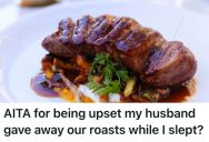 Wife Cooked A $50 Roast So She Could Store Leftovers And Save Time Cooking, But Her Husband Gave It All Away