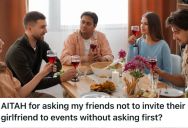 Girlfriend Told Her Friends They Couldn’t Bring A Newbie To Her Fiancé’s Birthday Dinner, So They Declined The Invitation