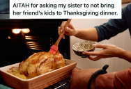 Woman’s Sister Agreed To Help Her Prepare Thanksgiving Dinner, But Now Her Sister Is Planning To Babysit Three Young Kids All Day