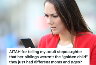Woman’s Stepdaughter Complains About Not Being The Golden Child, So She Points Out That The Difference Is Really Because The Kids Have Different Moms