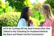 Woman’s Ex-Husband Has Been Hanging Out With Her Best Friend, So She Decided To Stop Talking To Both Of Them