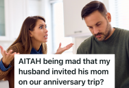 Woman Is Excited When Her Husband Tells Her He Planned An Anniversary Trip, But She’s Disappointed When He Wants His Mom To Join Them