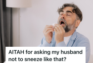 Her Husband Screams When He Sneezes, And She Really Wants Him To Learn To Stop Doing That