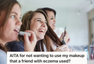 Woman Let A Friend With Eczema Borrow Her Makeup, But She Didn’t Want To Use It After Her Friend Used It