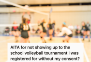 High School Student’s Friend Signed Her Up For A Volleyball Tournament Without Her Consent, So She Didn’t Show Up, Stayed Home, And Didn’t Tell Anyone