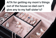 Teenage Girl’s Late Mother Left Her A Letter Saying She Wanted Her To Have All Her Jewelry, But Her Dad Wants To Give Some Of The Jewelry To Her Half Sisters