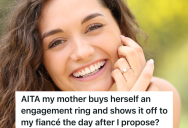 Boyfriend Buys An Engagement Ring For His Fiancé, But His Mother Buys Herself A Nicer One And Shows It Off