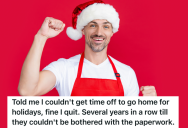 Employee Is Told He Has To Work Either Christmas Or New Year’s, So He Takes Christmas Off And Quits On January 1st