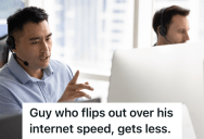 Internet Service Provider Repair Department Lead Talks To Angry Customer Who Claims His Internet Is Not Fast Enough, So The Lead Slows The Speed Down Even More