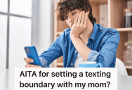 Teenage Boy Is Annoyed At The Amount Of Texts His Mom Sends, So He Tells Her He’ll Talk To Her In Person On Friday