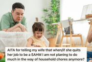Dad Who Works Long Hours Said His Wife Could Be A Stay At Home Mom, But He Doesn’t Want To Do Any Of The Housework