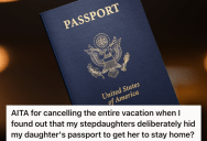 Father’s Stepdaughters Hide His Daughter’s Passport So She Can’t Go On The Family Vacation, So He Cancels The Whole Thing