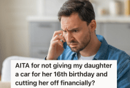 Teenage Daughter Doesn’t Want Her Dad To Be A Part Of Her Life, So He Stops Sending Her An Allowance And No Longer Plans To Give Her A Car
