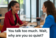 Supervisor Tells Employee To Stop Talking At Work, But When She Stops Talking The Supervisor Tells Her To Start Talking Again