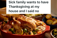 Woman’s Nephew, Sister And Brother-In-Law All Have A Very Contagious Sickness, But They Want To Come To Her House For Thanksgiving