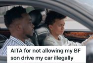 Woman Refused To Let Her Boyfriend’s Unlicensed Son Drive Her Car, And Now She’s Wondering If Protecting Her Assets Makes Her The Villain