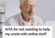 Nephew Keeps Getting Pressured To Handle His Uncle’s Online Purchases, But He Feels Exhausted Because He Refuses To Learn Anything Himself