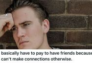 Financially Successful Keeps Paying For Nights Out On The Town, But He Has Trouble Building Genuine Friendships Because He’s Being Used By Fake Friends Who Pretend To Care