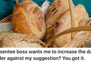 Experienced Bakery Supervisor Was Well-Versed In How Much Product To Order For Any Given Day, But When The Bakery Owner Contradicted Her, She Had To Comply