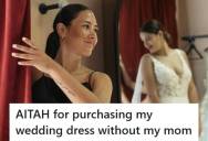 Bride Bought Her Dream Wedding Dress After Her Mom Declined Multiple Invitations To Join Her, But Later Got Blamed For Making The Decision Without Her