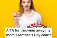 A Teenager’s Mom Never Touched The Mother’s Day Cake She Made Her, So Now She Wants to Throw It Away In Frustration And Anger