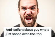 Retail Worker Suggested A Customer Use Self-Checkout For Efficiency, But When Customer Began Ranting About “Freedom Of Choice,” The Worker Was Forced To Ring Him Up Manually