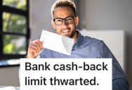 A Customer’s Bank Would Only Let Them Withdraw $1,000 In A Single Day, So They Got Creative And Used Cashier’s Checks To Get Around The Rule And Buy A Car