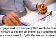 A Customer Wasn’t Happy About A New Bank Convenience Charge To Pay Their Mortgage, So They Now Make A Payment Every Week To Avoid The Fee