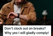 HR Told Him Not To Clock Out On Breaks Because The System Automatically Deducted 30-Minutes, So This Employee Took Longer Ones While Still On The Clock