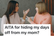 A Recent College Graduate’s Mom Expects Them To Help Her Out With Chores Every Time They Have A Day Off, But They’re Tired Of It And They Won’t Tell Her When They’re Not Working Anymore