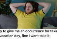 A Worker’s 5-Day Vacation Request Was Denied, So They Decided To Use A Sick Day To Get The Whole Week Off