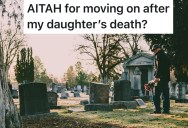 Dad Loses His 18-Year-Old Daughter, But When He Tries to Move On, His Wife Says He Should Grieve Forever