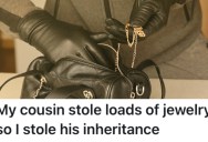 A Person’s Cousin Was Greedy, So They Set Him Up To Steal Their Family’s Jewelry And He Ended Up Losing His Inheritance