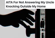 Man Values His Privacy, But His Uncle Keeps Showing Up Unannounced. So He Finally Stops Answering the Door.
