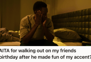 Man Walked Out Of His Friend’s Birthday Dinner After Being Mocked For His Accent, So The Group Accused Him Of “Ruining The Night”